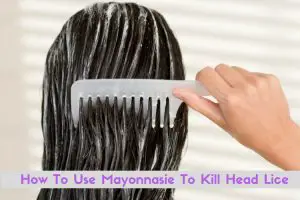 How to Use Mayonnaise for Head Lice