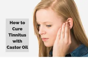 How to Use Castor Oil for Tinnitus