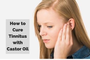 How to Use Castor Oil for Tinnitus