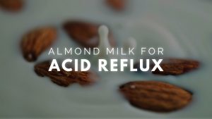 Almond Milk For Acid Reflux