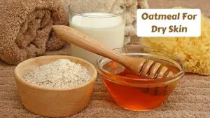 How to Use Oatmeal for Dry Skin