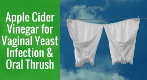Apple Cider Vinegar for Vaginal Yeast Infection & Oral Thrush