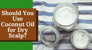 Should You Use Coconut Oil for Dry Scalp_